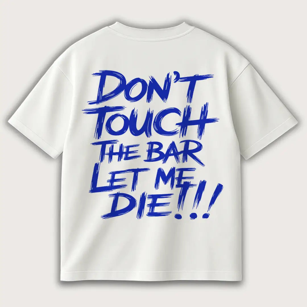 Don’t Touch The Bar Let Me (Backprint) Oversized T-Shirt White – Steel Spirit