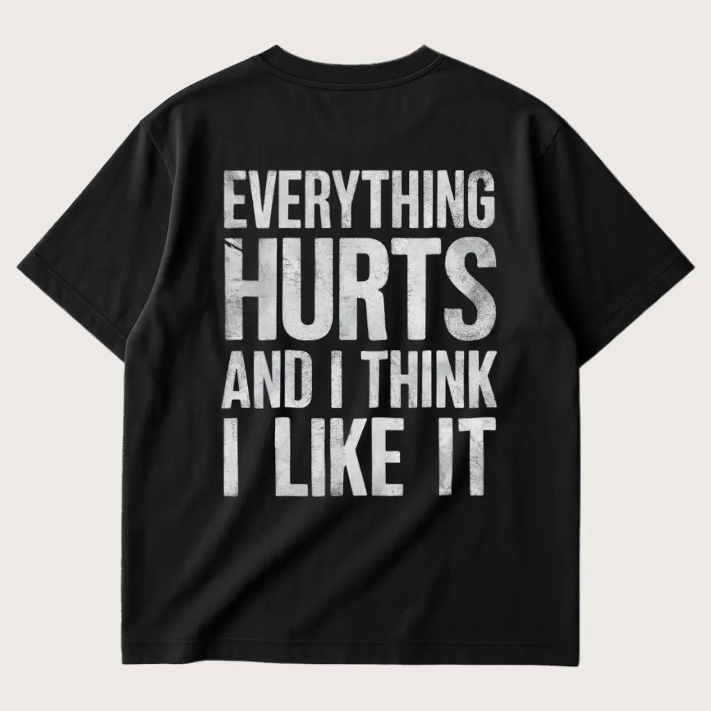 Everything Hurts And I Think I Like It (Backprint) Oversized T-Shirt Black – Steel Spirit