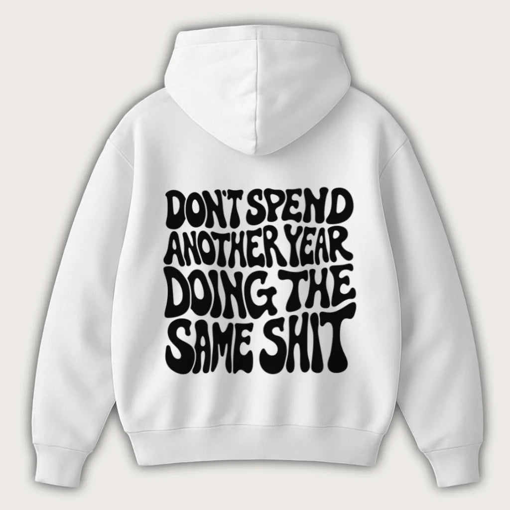 Don't Spend Another Year Doing The Same Shit (Backprint) Oversized Hoodie White - Steel Spirit