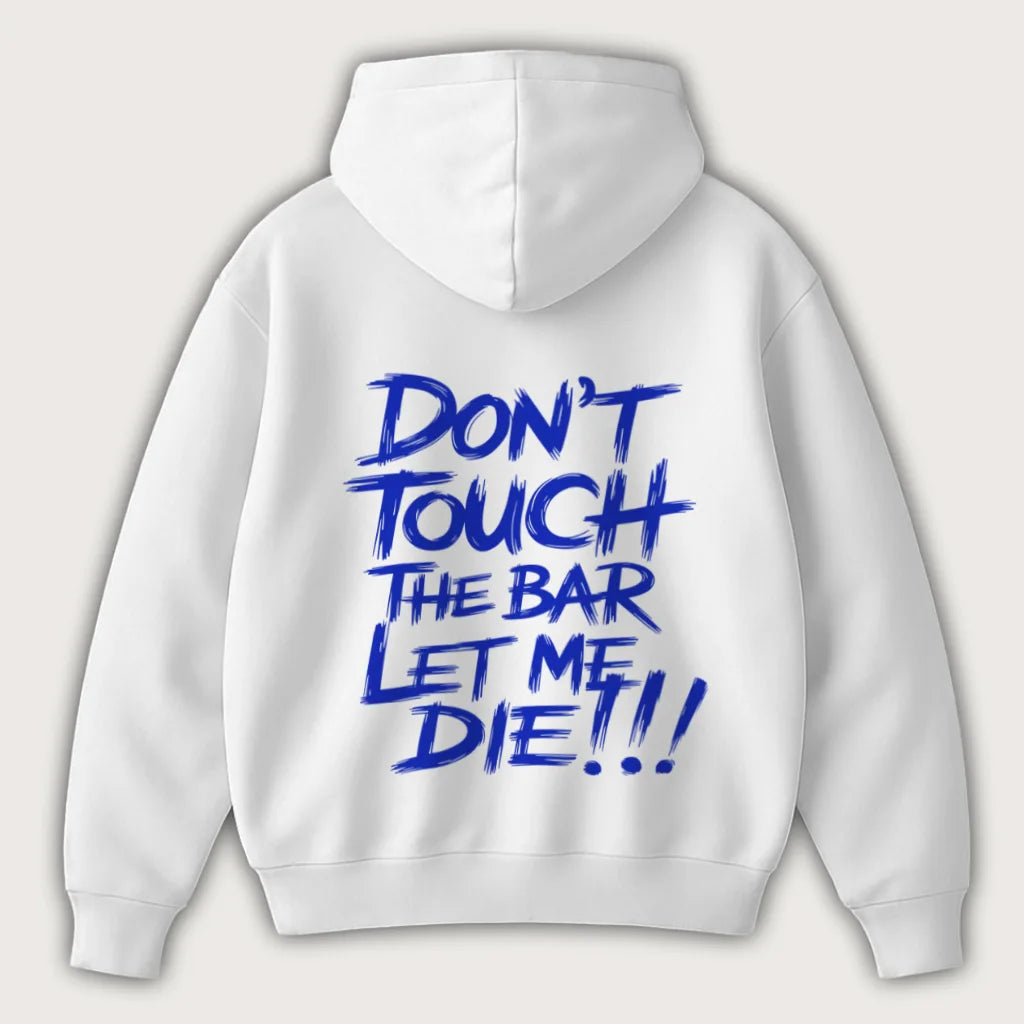 Don't Touch The Bar Let Me Die!!! (Backprint) Oversized Hoodie White - Steel Spirit