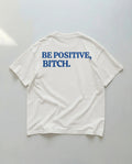 Be Positive Bitch (Backprint) Oversized T-Shirt White - Steel Spirit