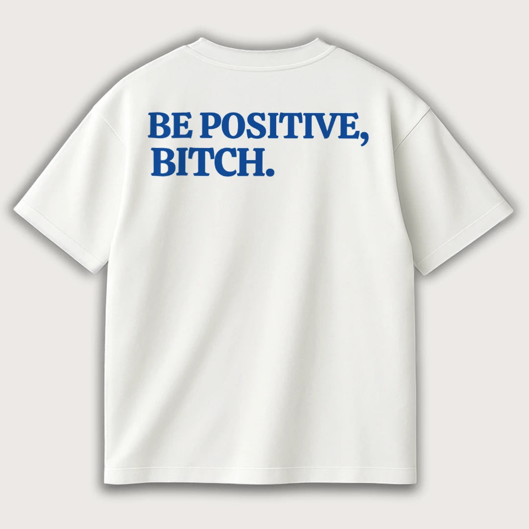 Be Positive Bitch (Backprint) Oversized T-Shirt White - Steel Spirit