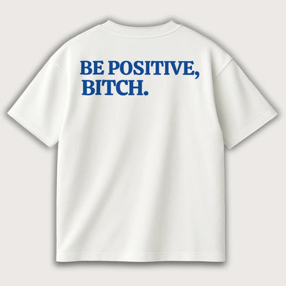 Be Positive Bitch (Backprint) Oversized T-Shirt White - Steel Spirit