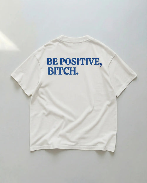 Be Positive Bitch (Backprint) Oversized T-Shirt White - Steel Spirit