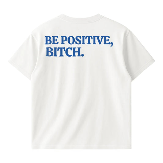 Be Positive Bitch (Backprint) Oversized T-Shirt White - Steel Spirit