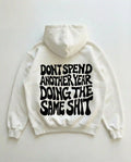 Don't Spend Another Year Doing The Same Shit Oversized Hoodie White - Steel Spirit