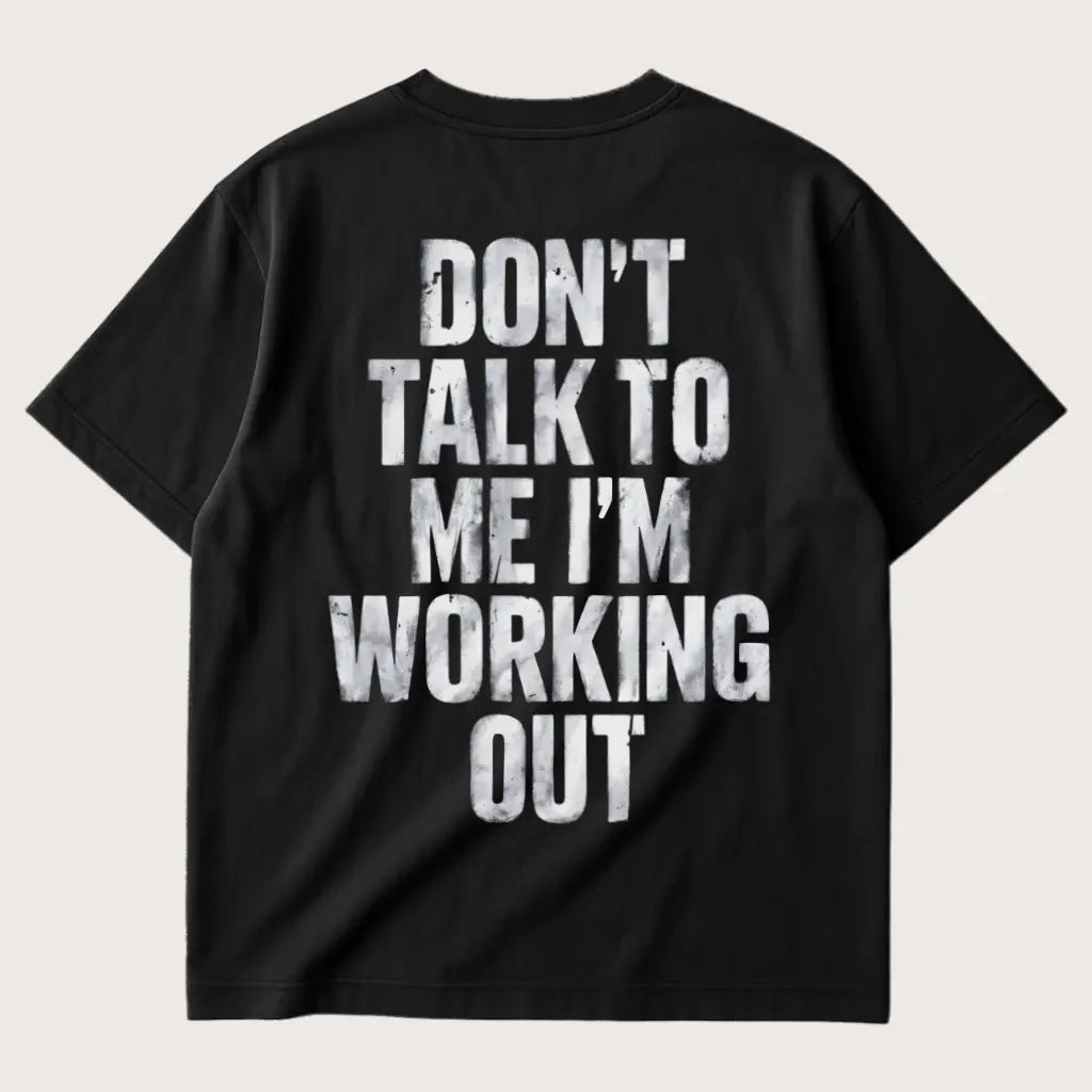 Don’t Talk To Me I’m Working Out (Backprint) Oversized T-Shirt Black – Steel Spirit
