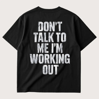 Don’t Talk To Me I’m Working Out (Backprint) Oversized T-Shirt Black – Steel Spirit
