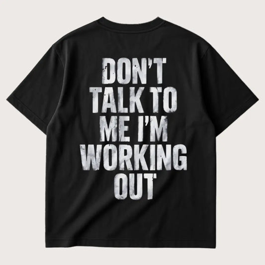 Don’t Talk To Me I’m Working Out (Backprint) Oversized T-Shirt Black – Steel Spirit