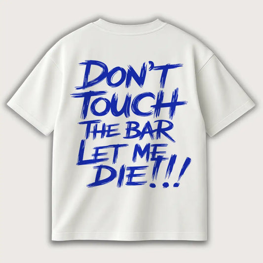 Don’t Touch The Bar Let Me (Backprint) Oversized T-Shirt White – Steel Spirit