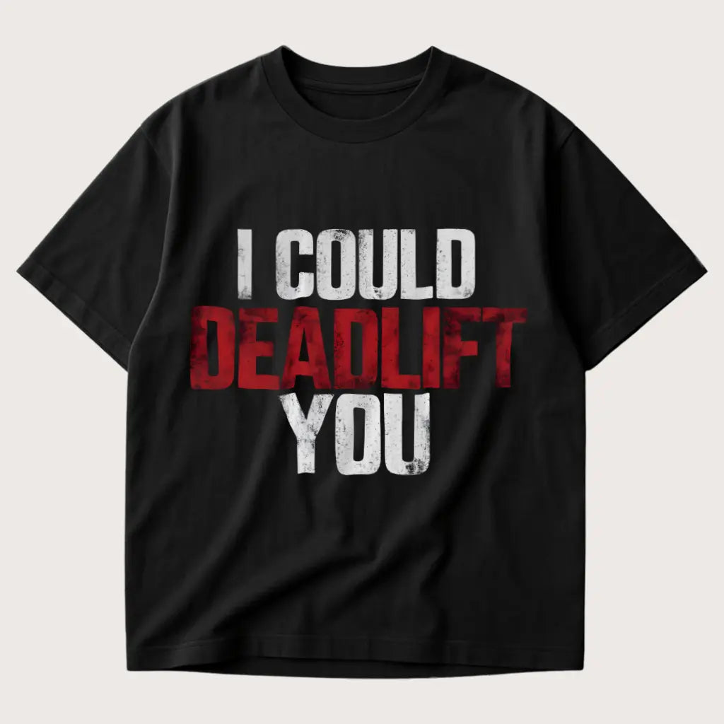 I Could Deadlift You Oversized T-Shirt Black - Steel Spirit 