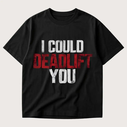 I Could Deadlift You Oversized T-Shirt Black - Steel Spirit 
