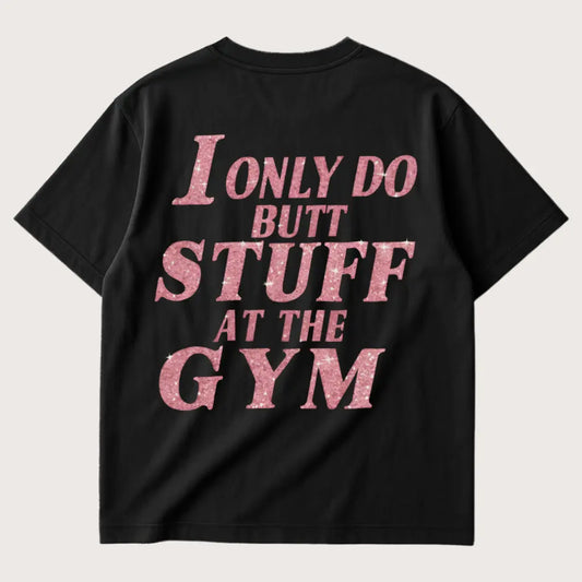 I Only Do Butt Stuff At The Gym (Backprint) Oversized T-Shirt Black – Steel Spirit