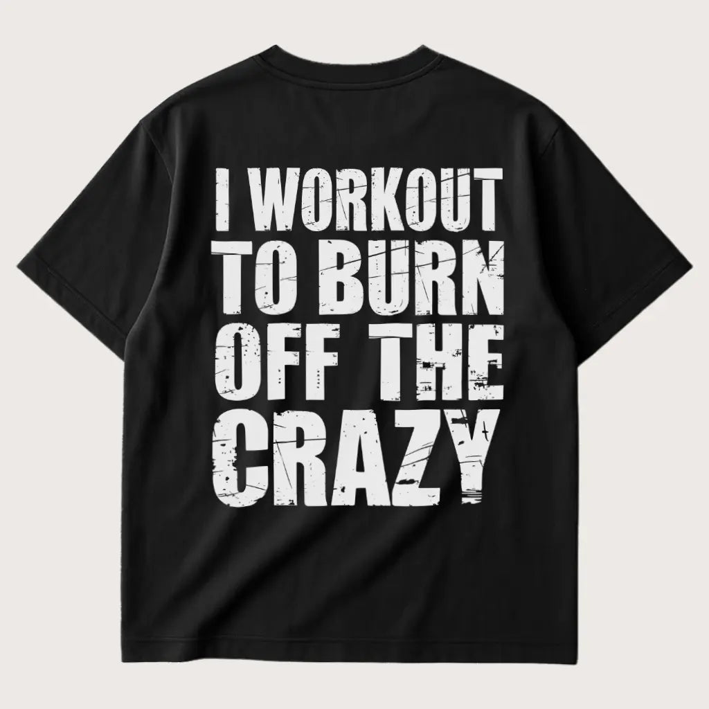 I Workout To Burn Off The Crazy (Backprint) Oversized T-Shirt Black – Steel Spirit