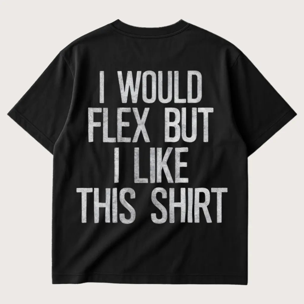I Would Flex But I Like This Shirt (Backprint) Oversized T-Shirt Black – Steel Spirit