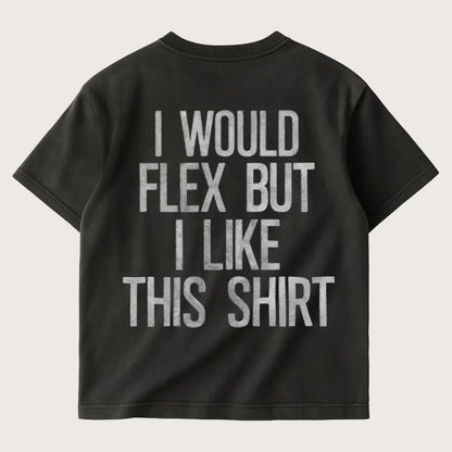 I Would Flex But I Like This Shirt (Backprint) Oversized T-Shirt Washed Black – Steel Spirit