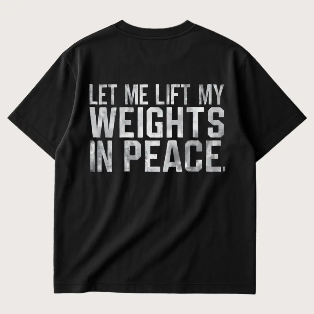 Let Me Lift My Weights In Peace (Backprint) Oversized T-Shirt Black – Steel Spirit