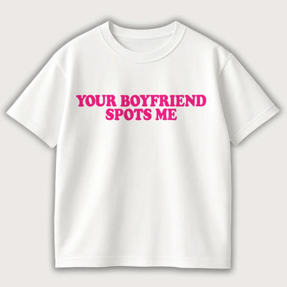 Your Boyfriend Spots Me Oversized T-Shirt White - Steel Spirit