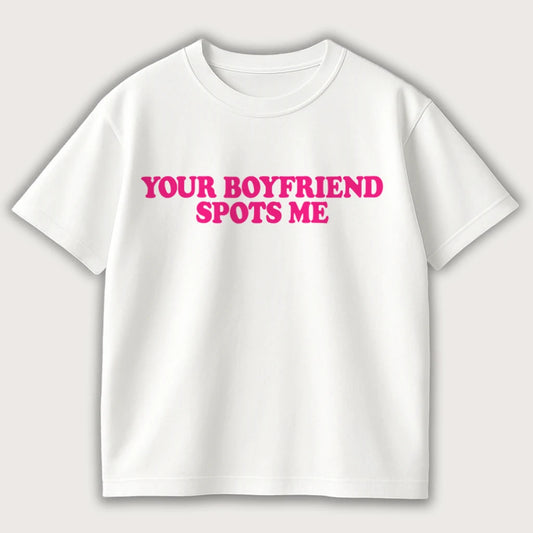 Your Boyfriend Spots Me Oversized T-Shirt White - Steel Spirit