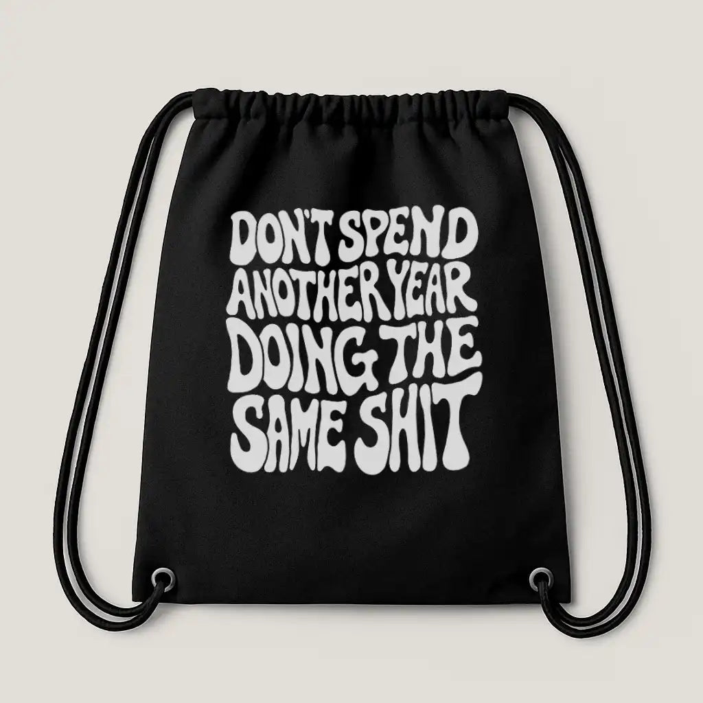 Don't Spend Another Year Doing The Same Shit Gym Bag Black – Steel Spirit