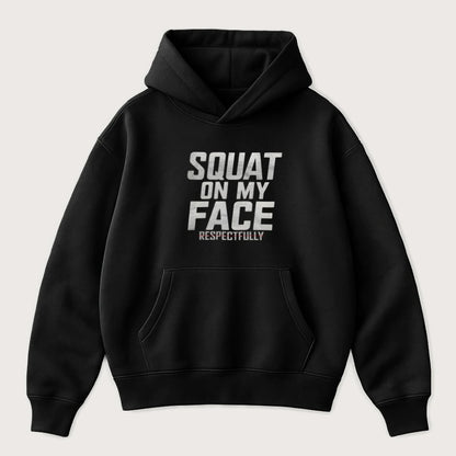 Squat On My Face Respectfully Oversized Hoodie Black - Steel Spirit 